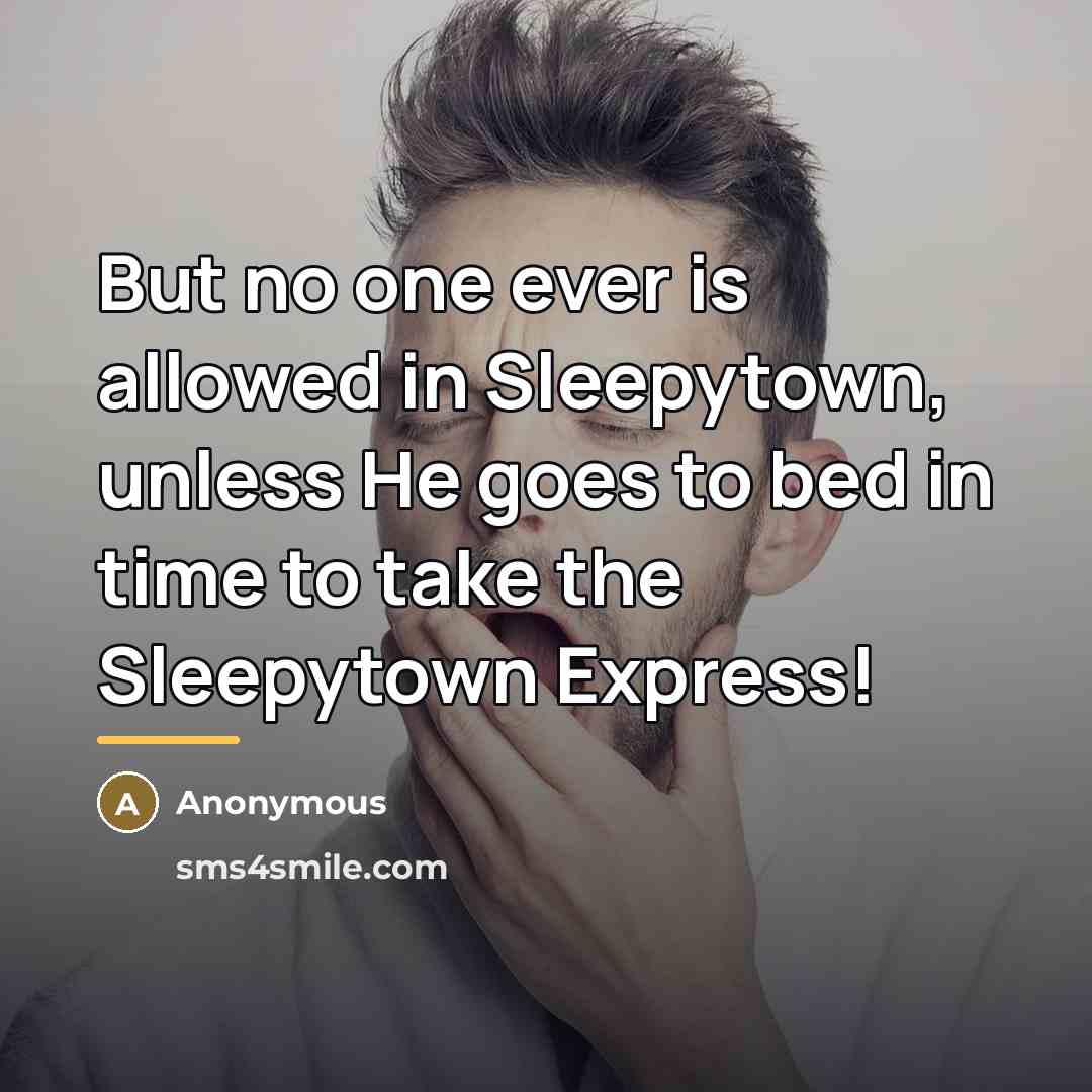 “But no one ever is allowed in Sleepytown, unless He…” quote by Anonymous
