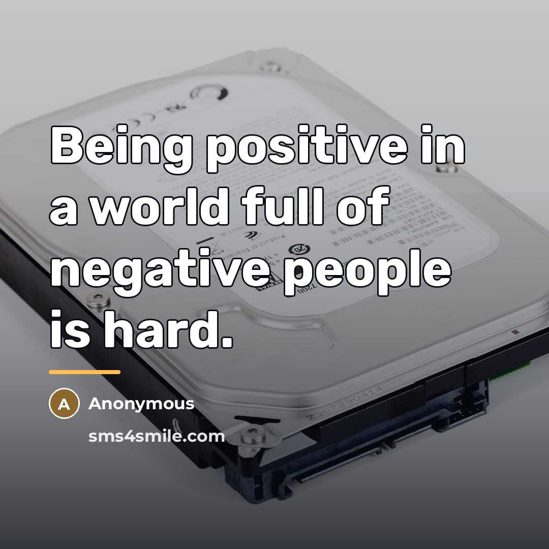 “Being positive in a world full of negative people is…” quote by Anonymous