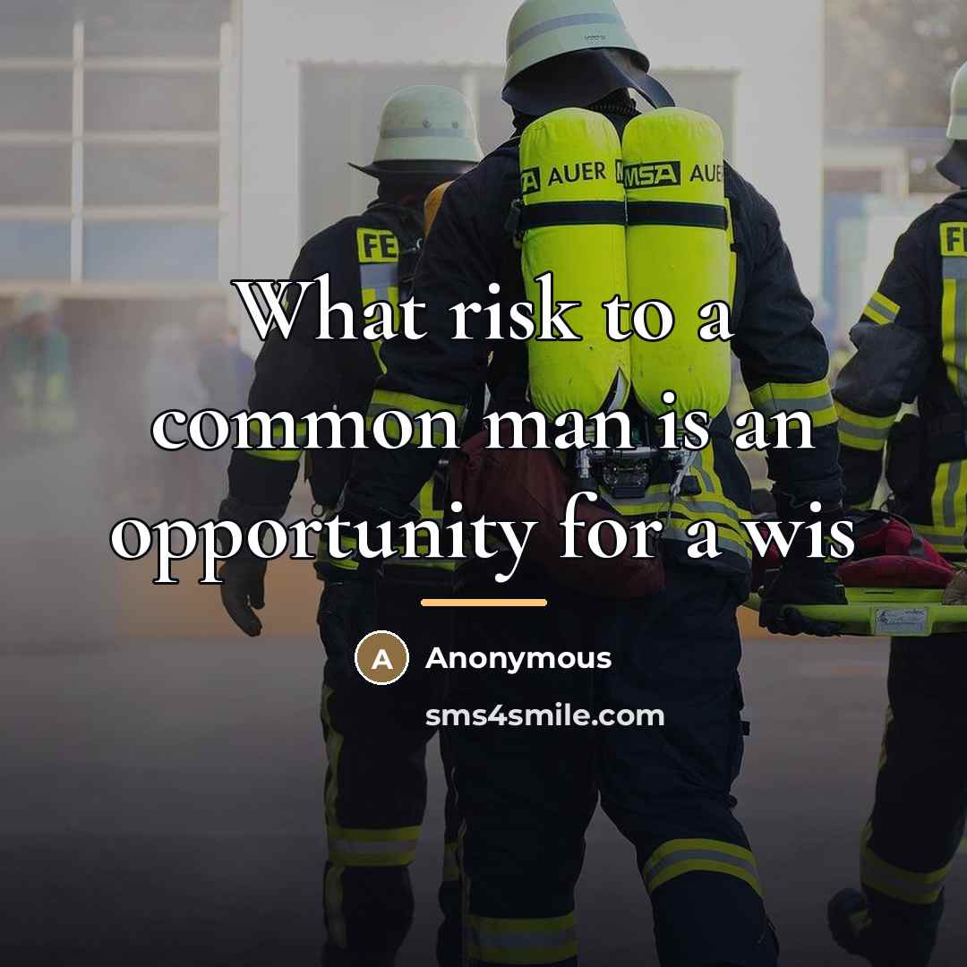 “What risk to a common man is an opportunity for…” quote by Anonymous