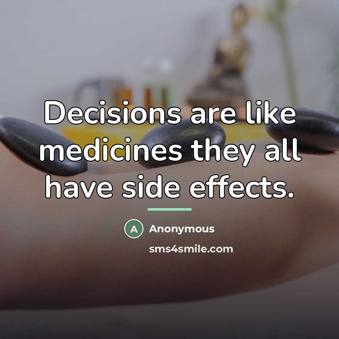 “Decisions are like medicines they all have side effects.…” quote by Anonymous