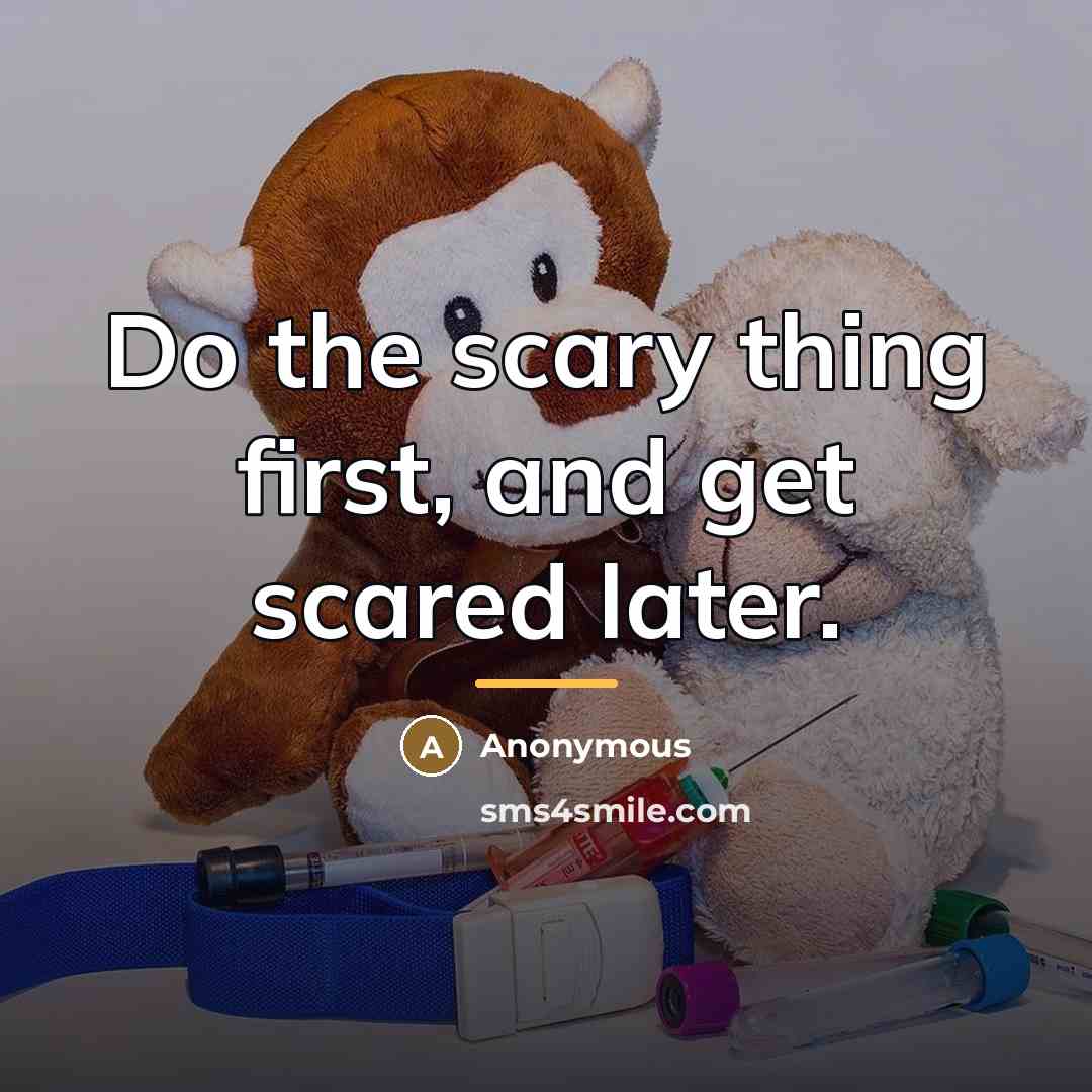 “Do the scary thing first, and get scared later.…” quote by Anonymous