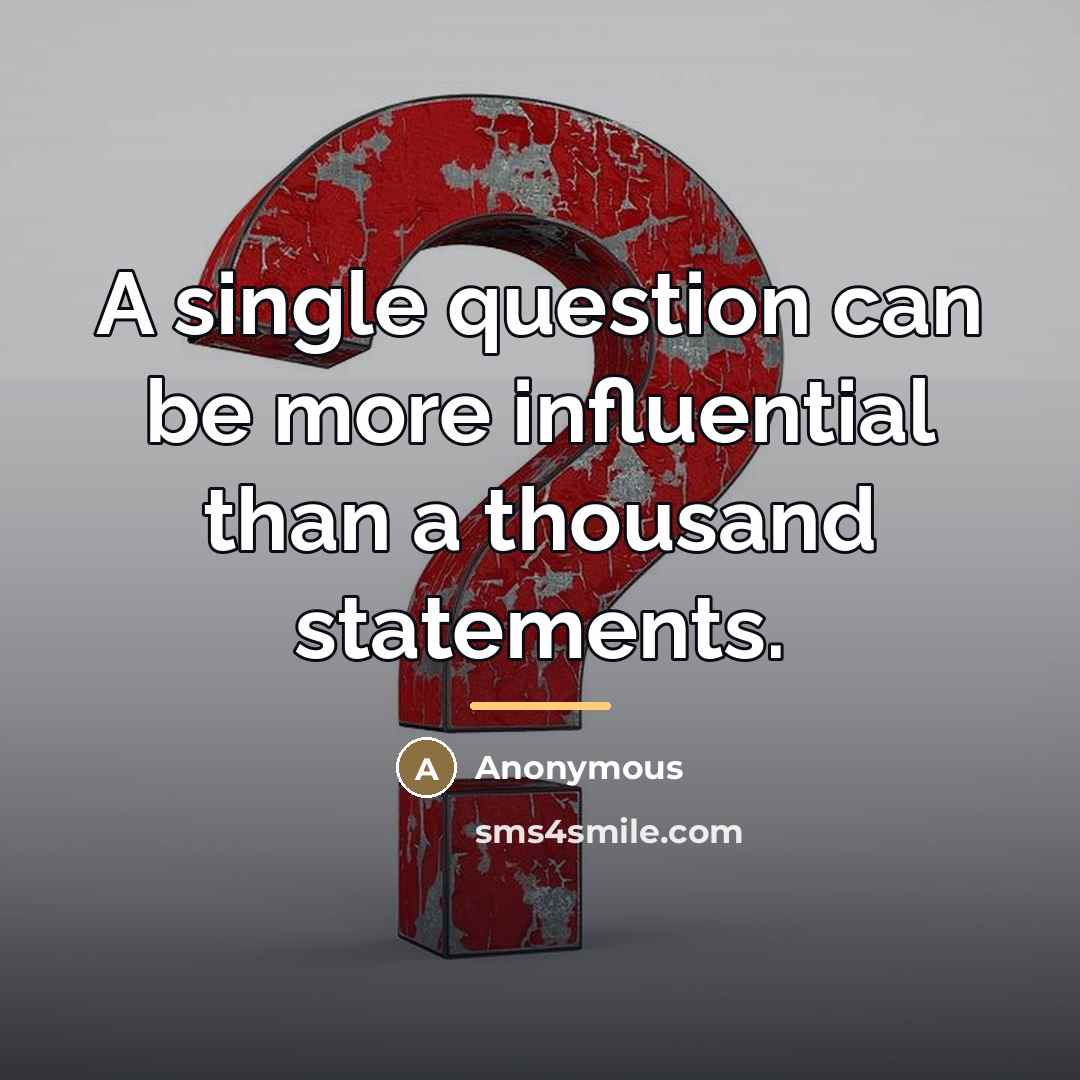 “A single question can be more influential than a thousand…” quote by Anonymous