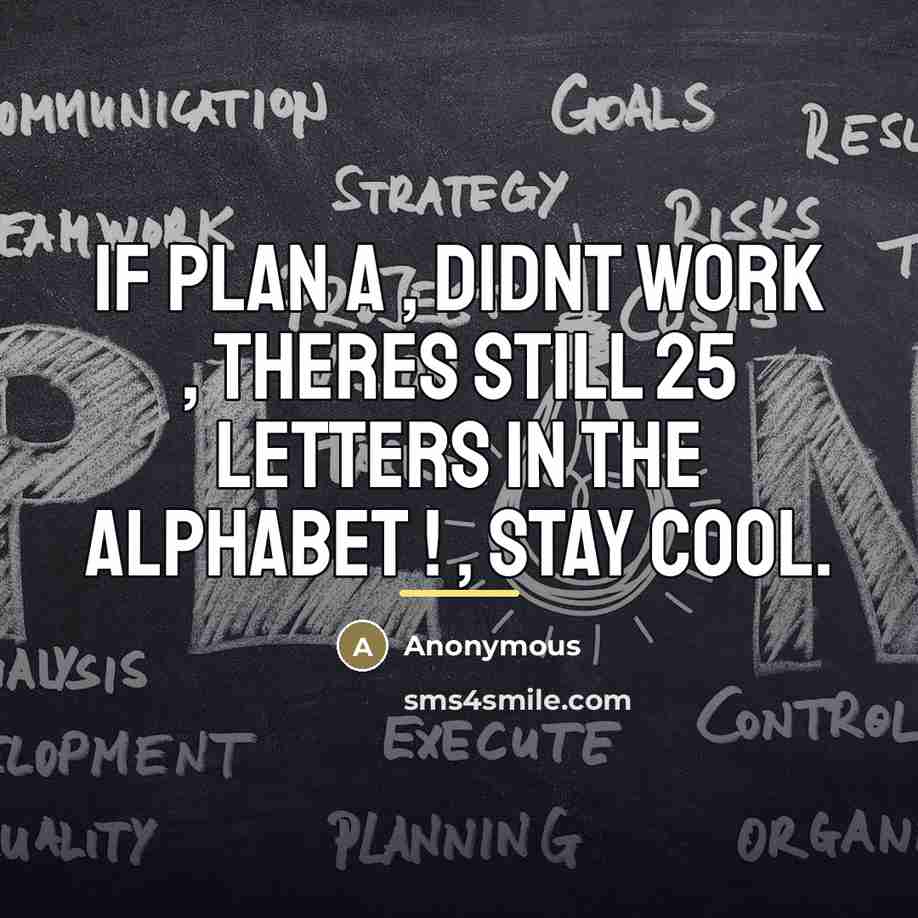 “If Plan A , didnt work , theres still 25…” quote by Anonymous