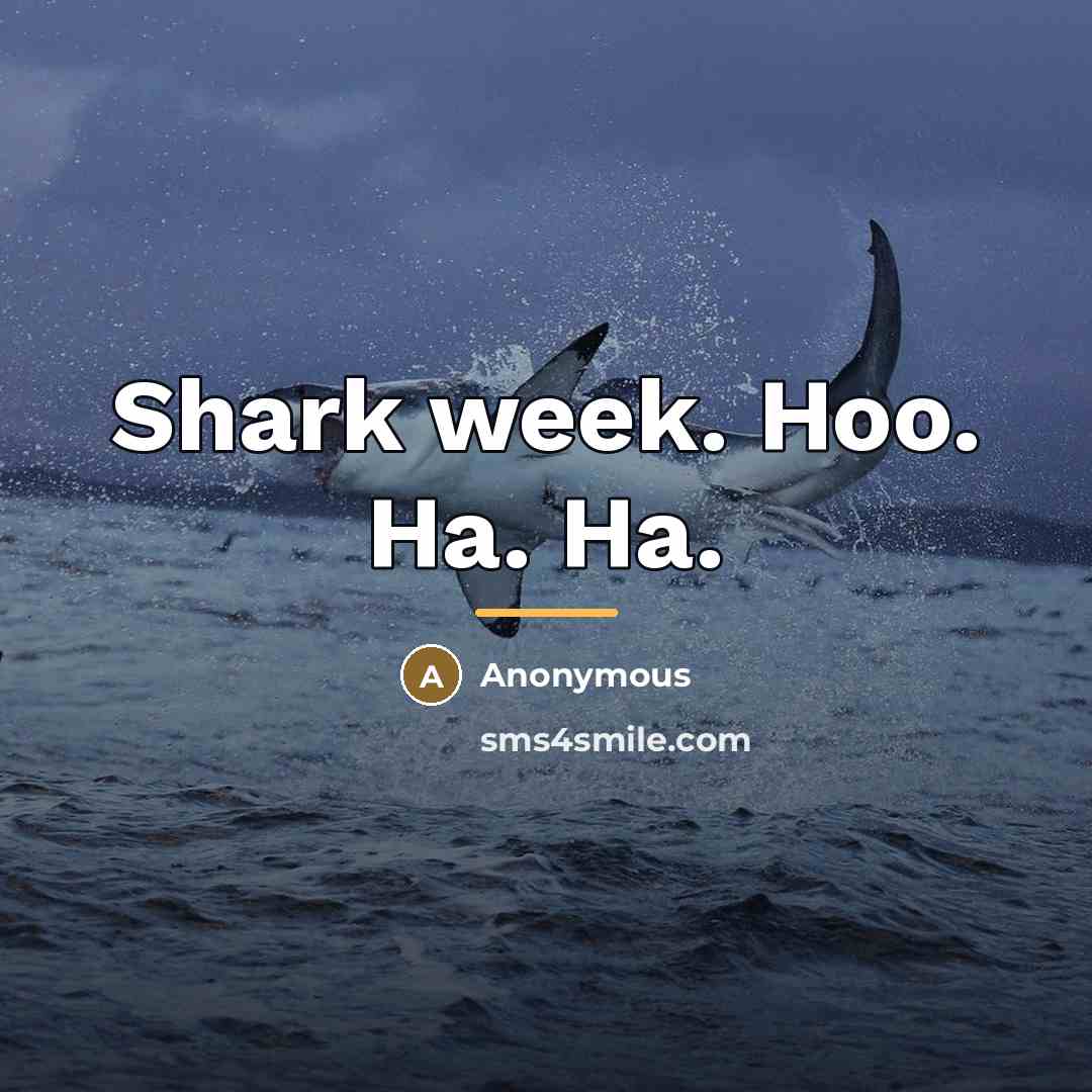 “Shark week. Hoo. Ha. Ha.…” quote by Anonymous