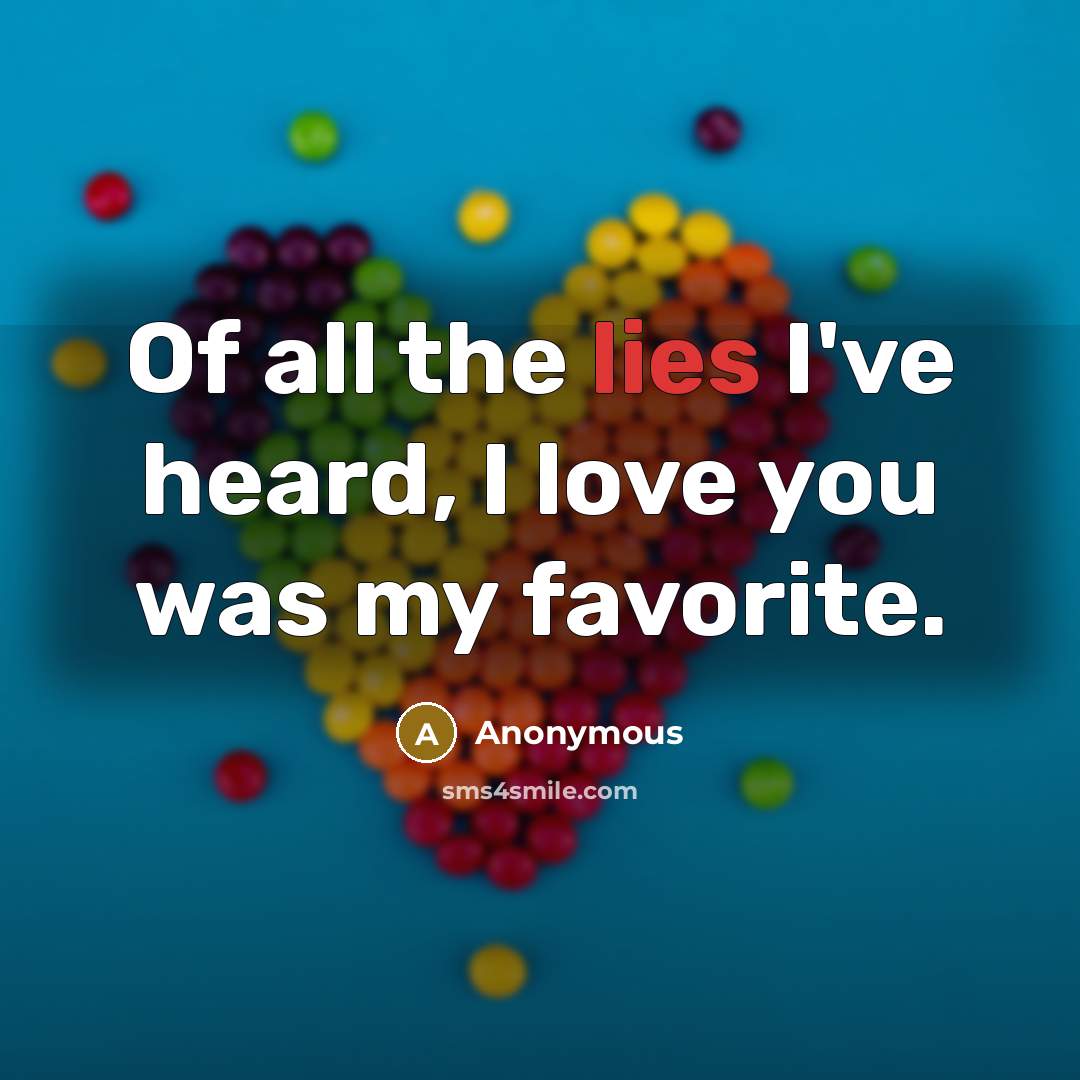 “Of all the lies I've heard, I love you was…” quote by Anonymous