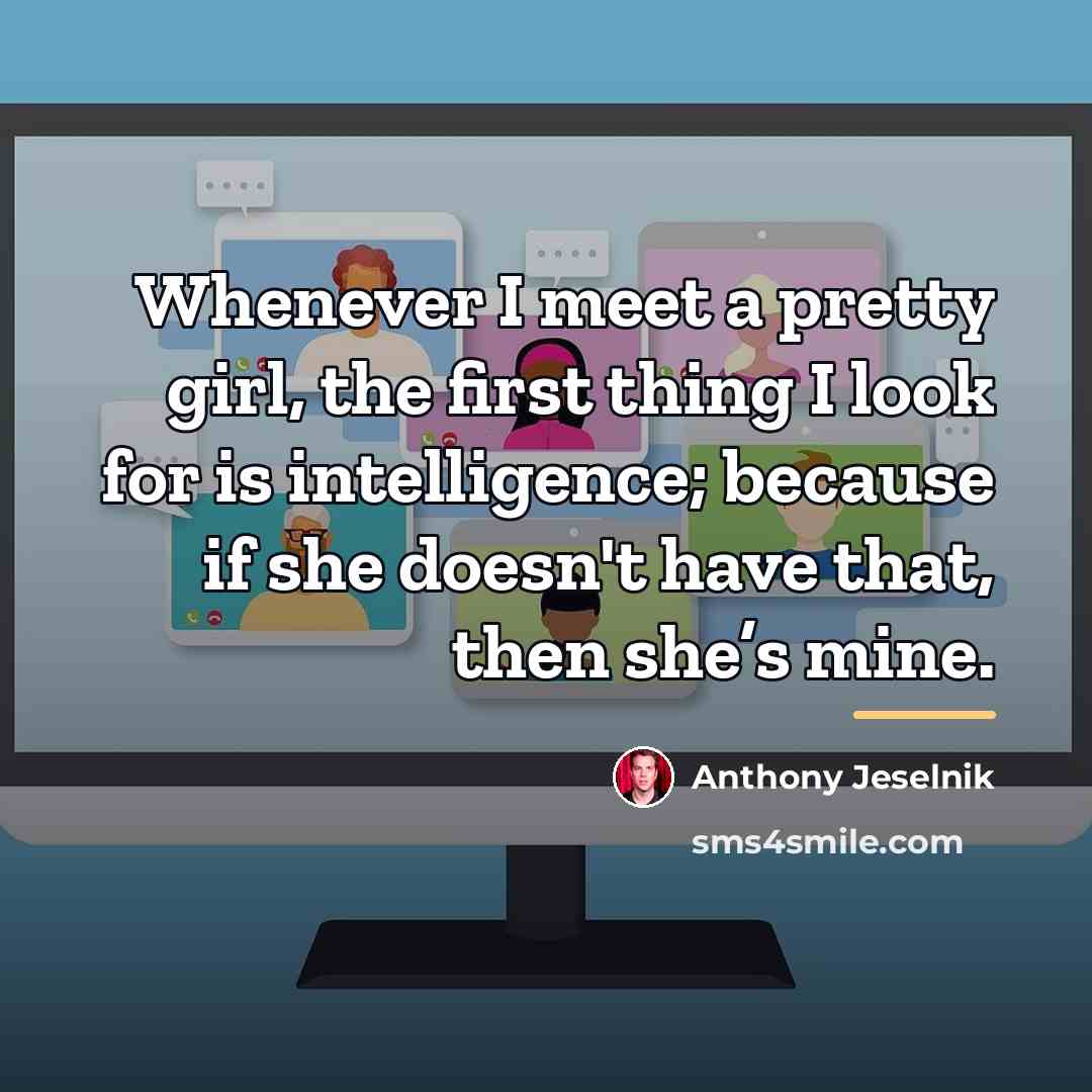 “Whenever I meet a pretty girl, the first thing I…” quote by Anthony Jeselnik