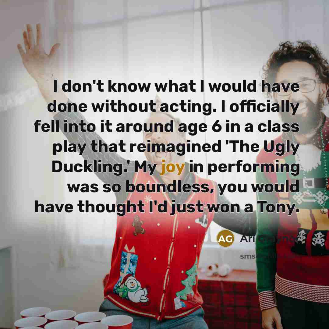 “I don't know what I would have done without acting.…” quote by Ari Graynor