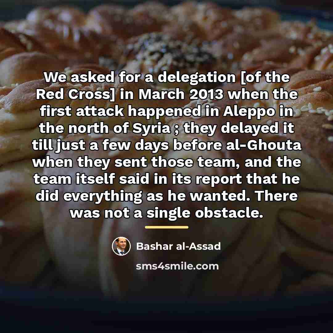 “We asked for a delegation [of the Red Cross] in…” quote by Bashar al-Assad
