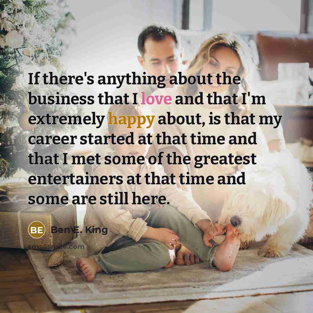 “If there's anything about the business that I love and…” quote by Ben E. King