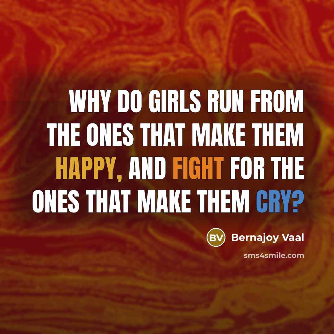 “Why do girls run from the ones that make them…” quote by Bernajoy Vaal