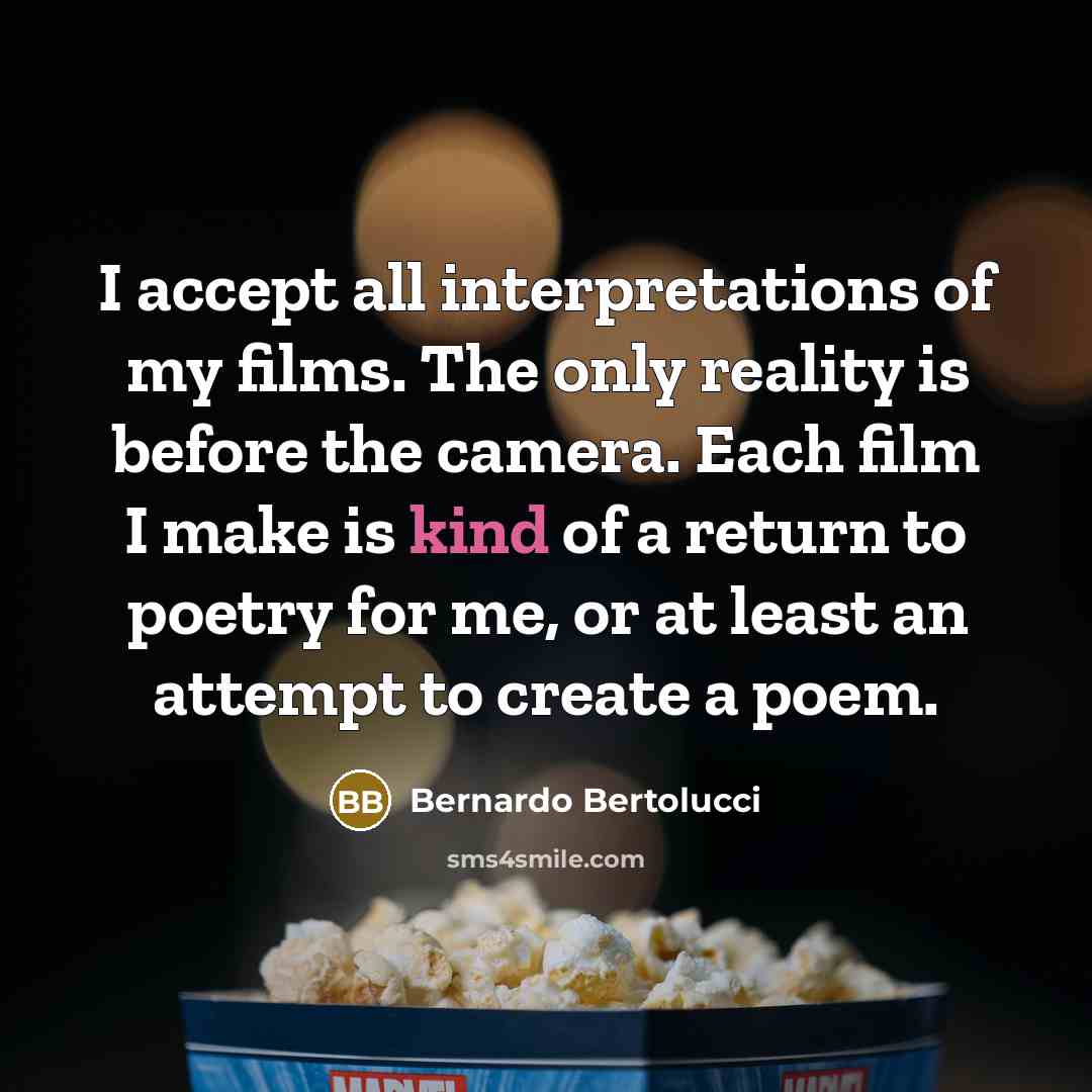 “I accept all interpretations of my films. The only reality…” quote by Bernardo Bertolucci