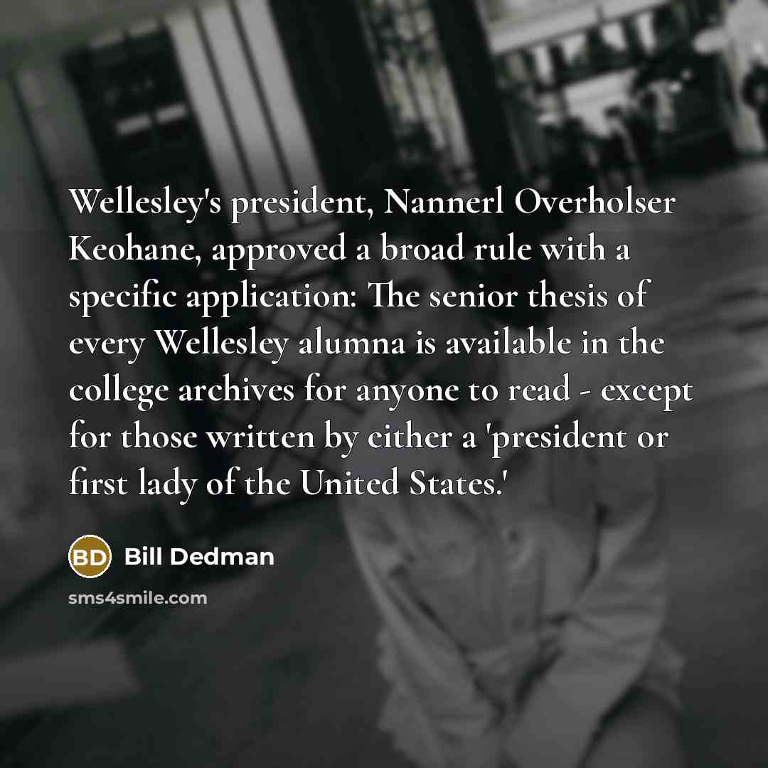 “Wellesley's president, Nannerl Overholser Keohane, approved a broad rule with…” quote by Bill Dedman