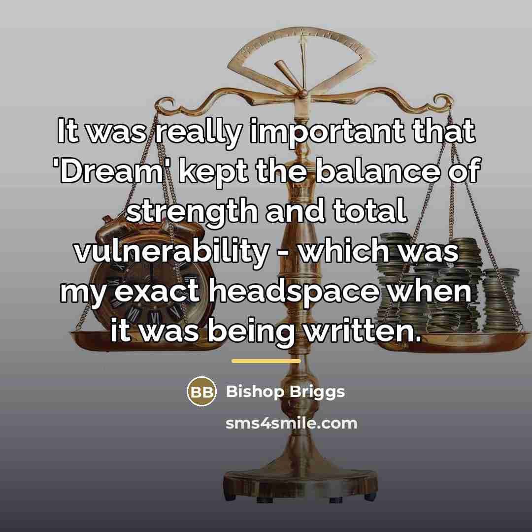 “It was really important that 'Dream' kept the balance of…” quote by Bishop Briggs