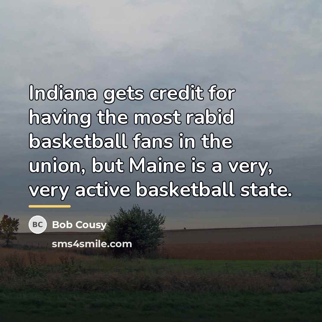 “Indiana gets credit for having the most rabid basketball fans…” quote by Bob Cousy