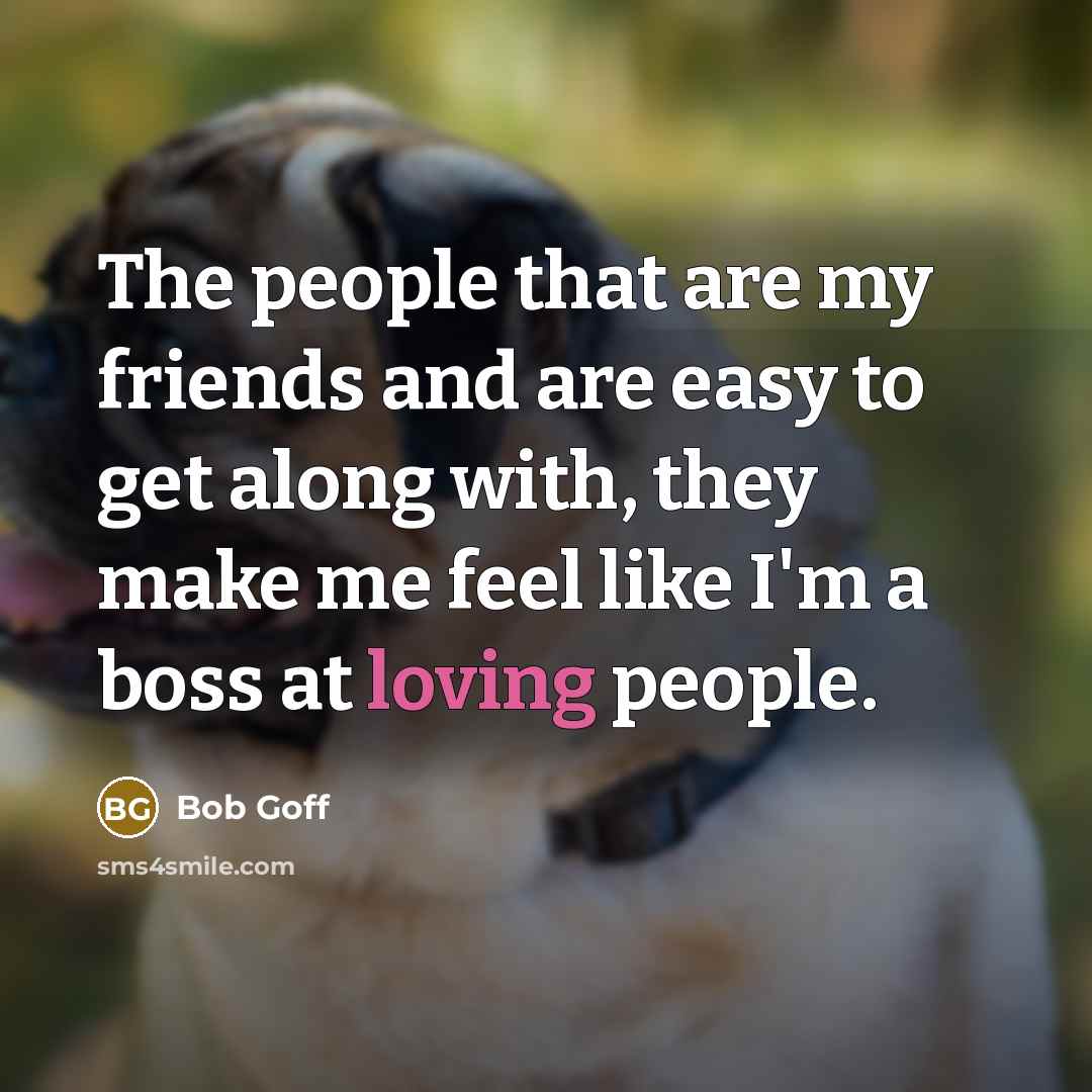 “The people that are my friends and are easy to…” quote by Bob Goff
