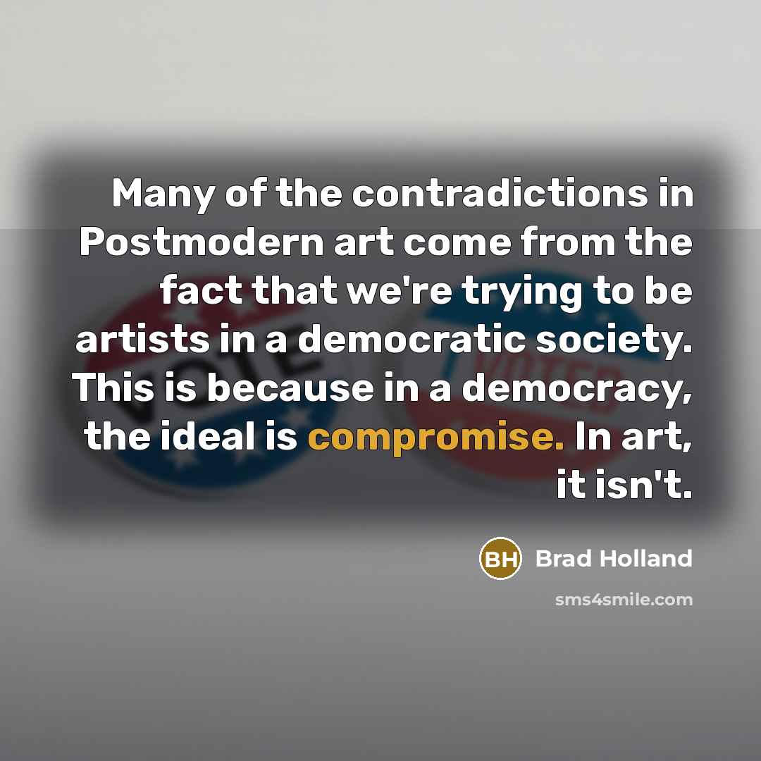“Many of the contradictions in Postmodern art come from the…” quote by Brad Holland