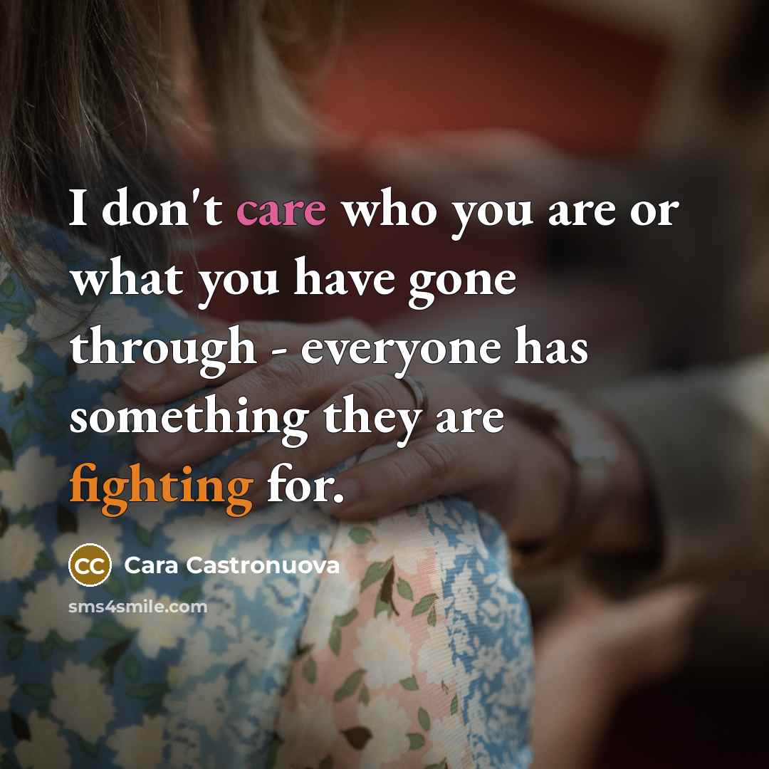 “I don't care who you are or what you have…” quote by Cara Castronuova