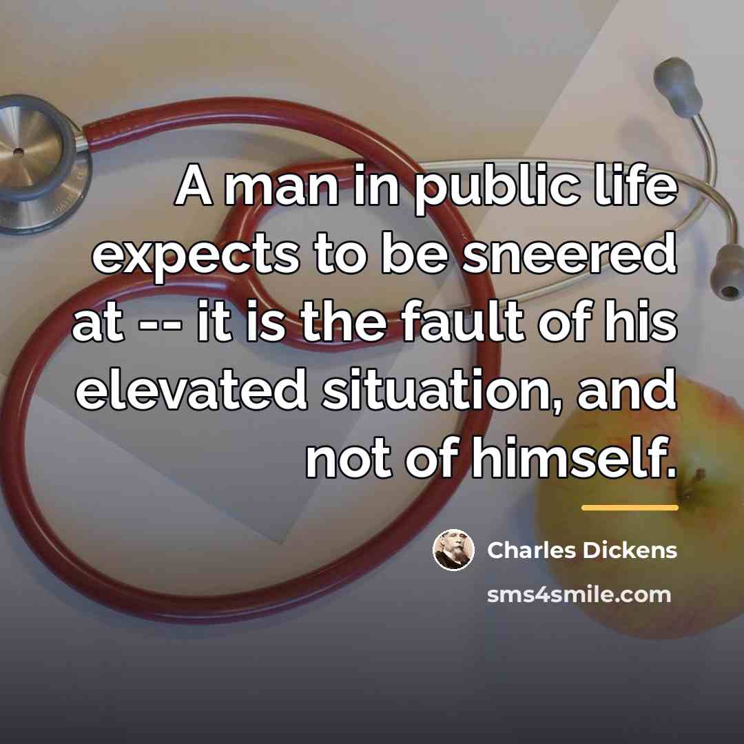 “A man in public life expects to be sneered at…” quote by Charles Dickens