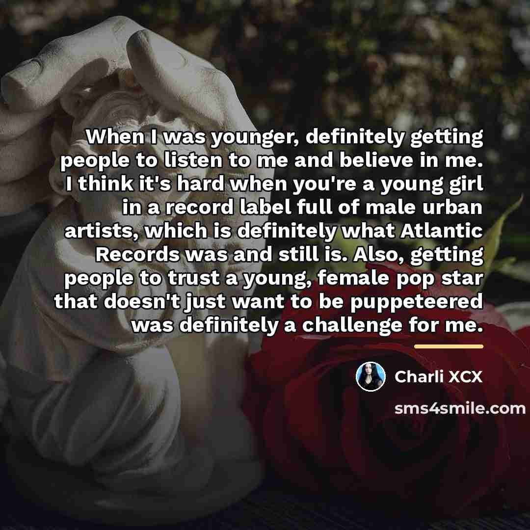“When I was younger, definitely getting people to listen to…” quote by Charli XCX
