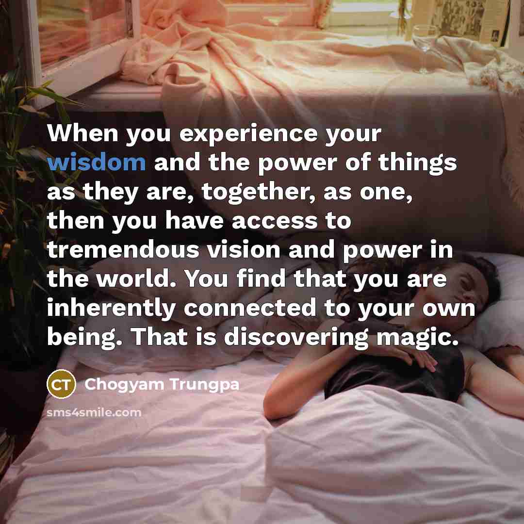“When you experience your wisdom and the power of things…” quote by Chogyam Trungpa