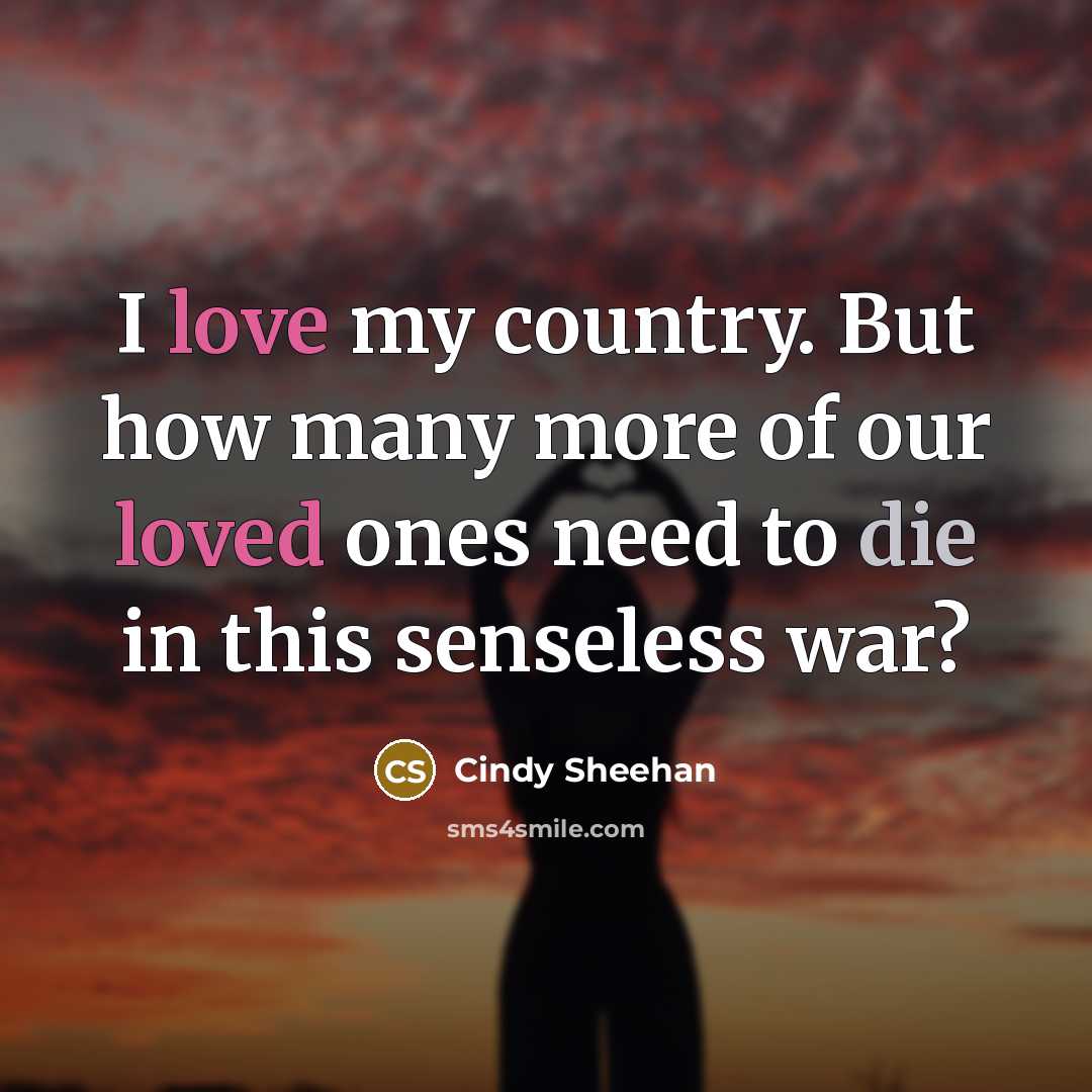 “I love my country. But how many more of our…” quote by Cindy Sheehan