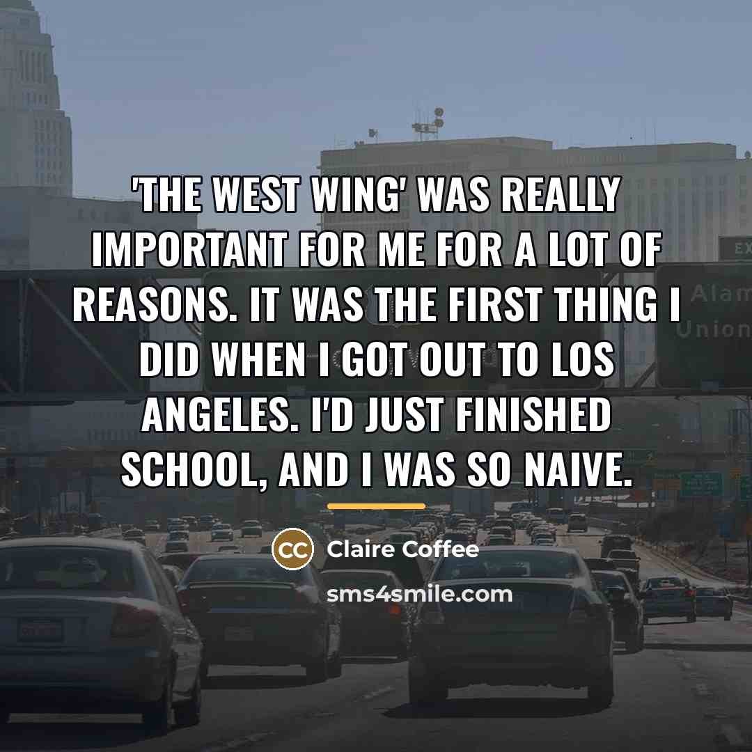 “'The West Wing' was really important for me for a…” quote by Claire Coffee