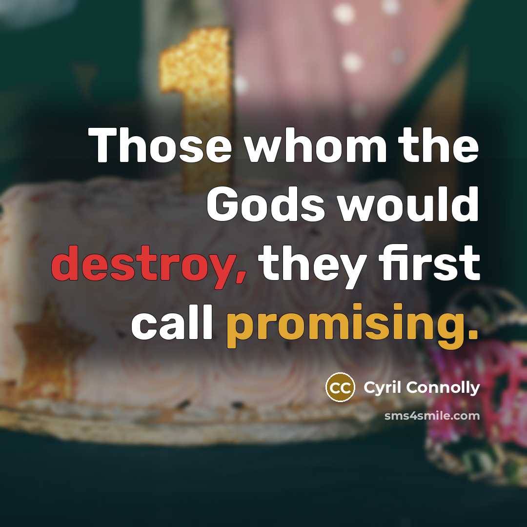 “Those whom the Gods would destroy, they first call promising.…” quote by Cyril Connolly