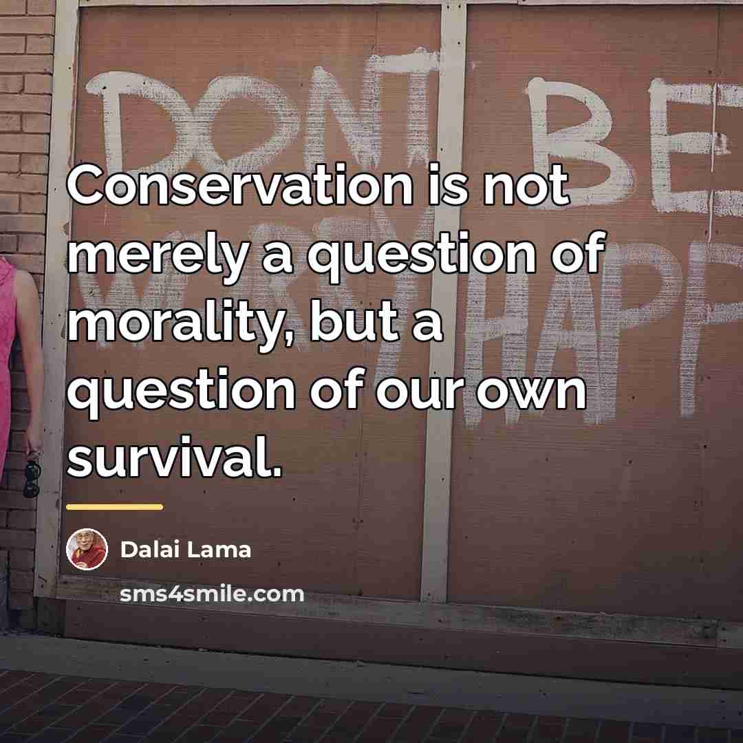 “Conservation is not merely a question of morality, but a…” quote by Dalai Lama