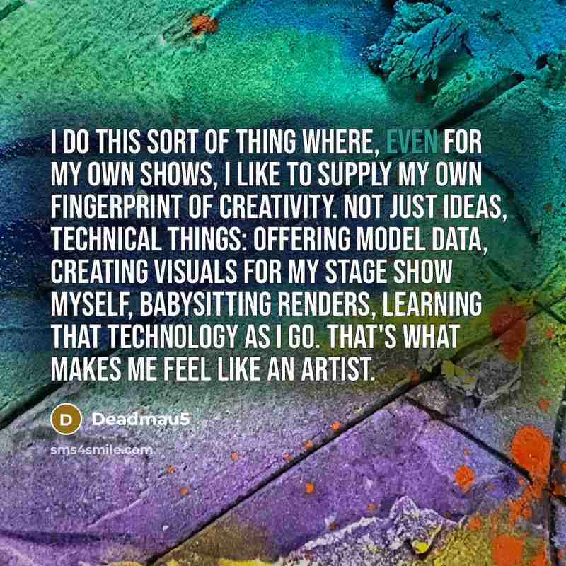 “I do this sort of thing where, even for my…” quote by Deadmau5