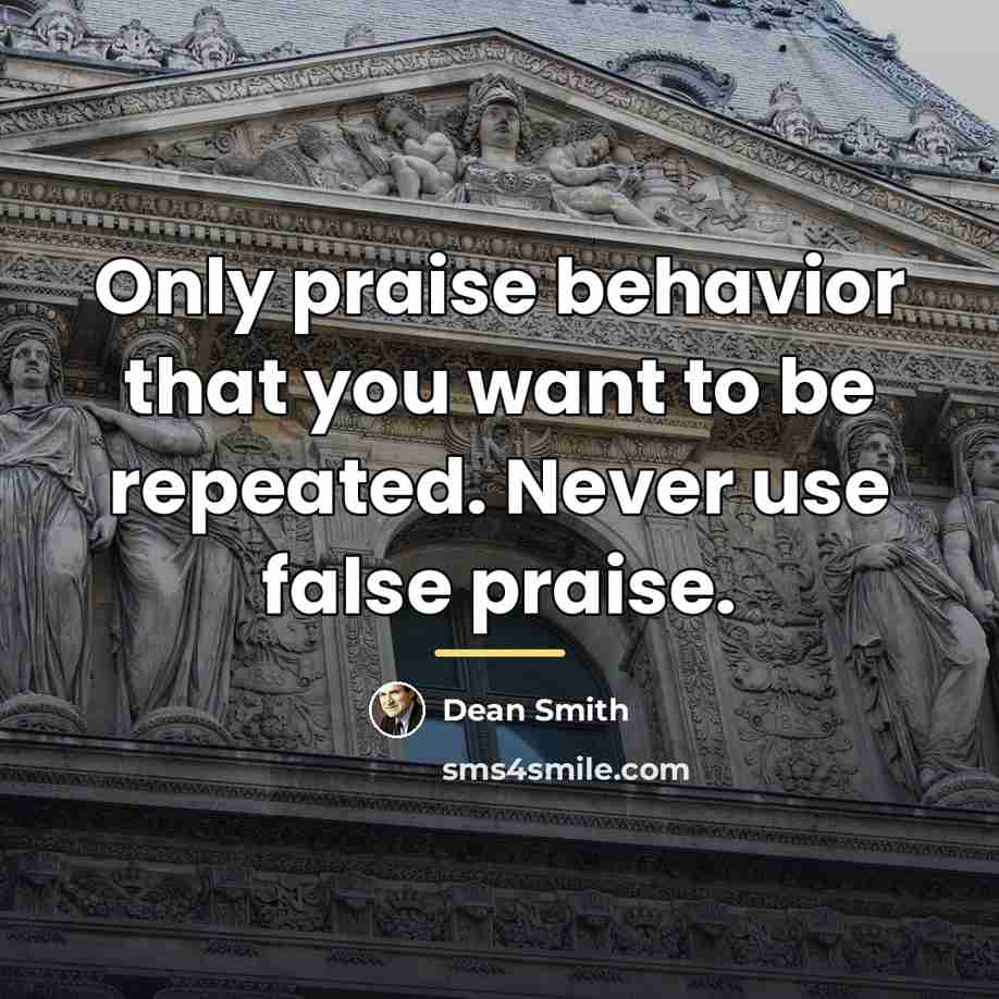 “Only praise behavior that you want to be repeated. Never…” quote by Dean Smith