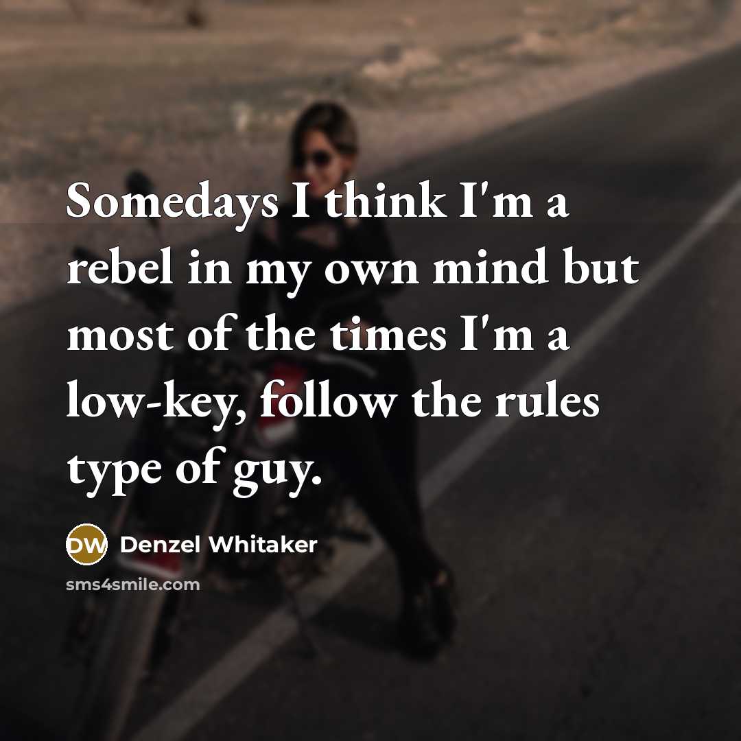 “Somedays I think I'm a rebel in my own mind…” quote by Denzel Whitaker
