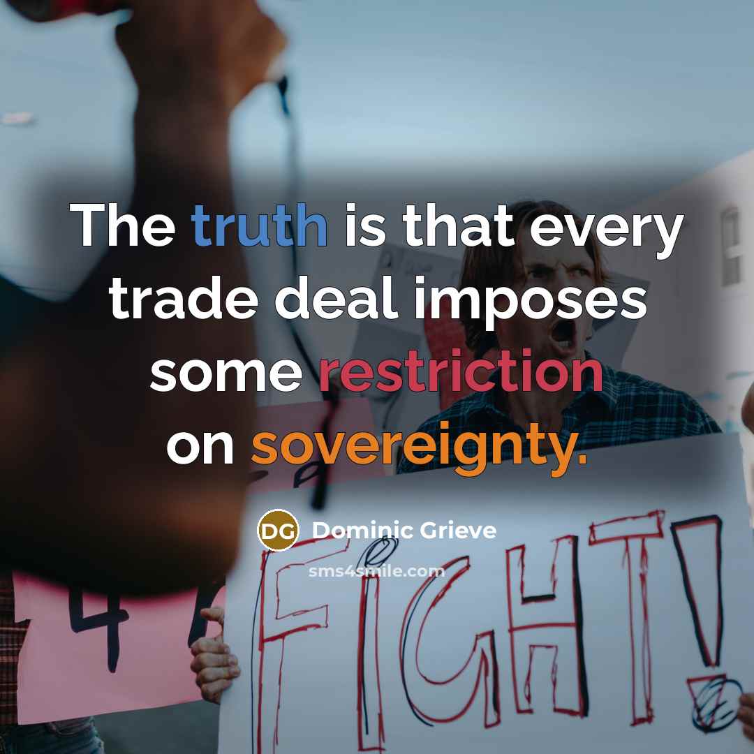 “The truth is that every trade deal imposes some restriction on sovereignty.” quote by Dominic Grieve