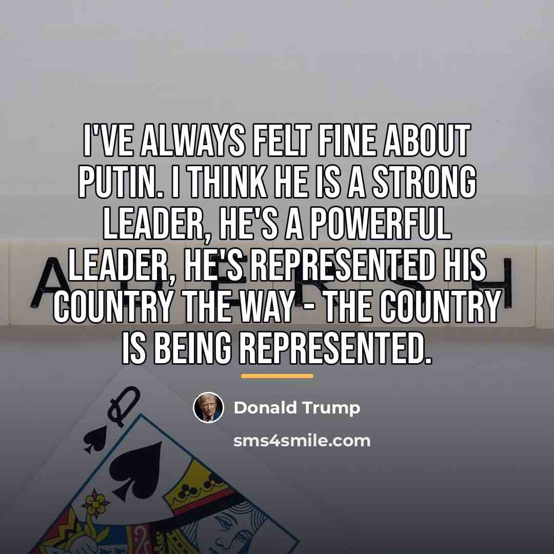 “I've always felt fine about Putin. I think he is…” quote by Donald Trump