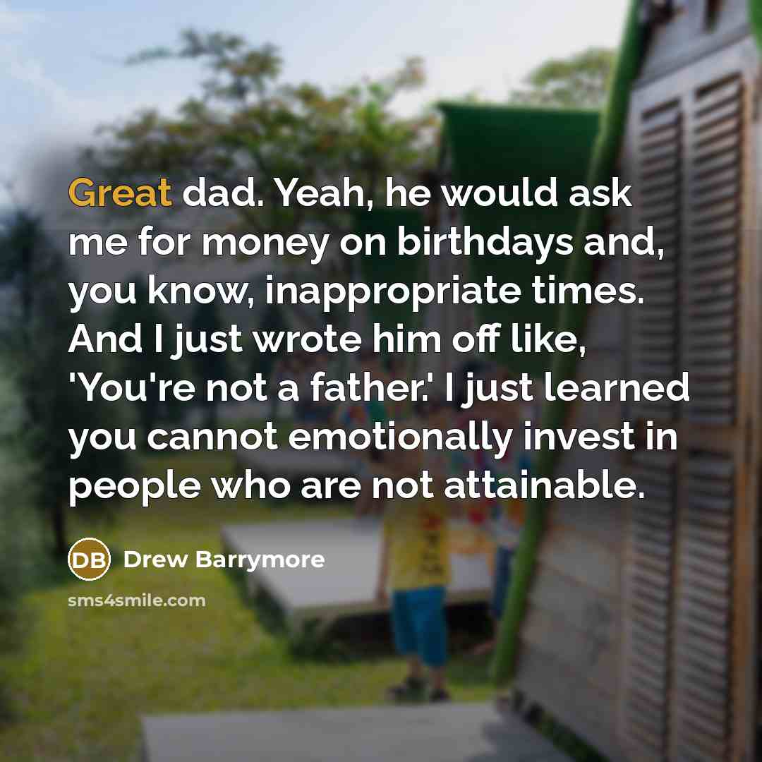 “Great dad. Yeah, he would ask me for money on…” quote by Drew Barrymore
