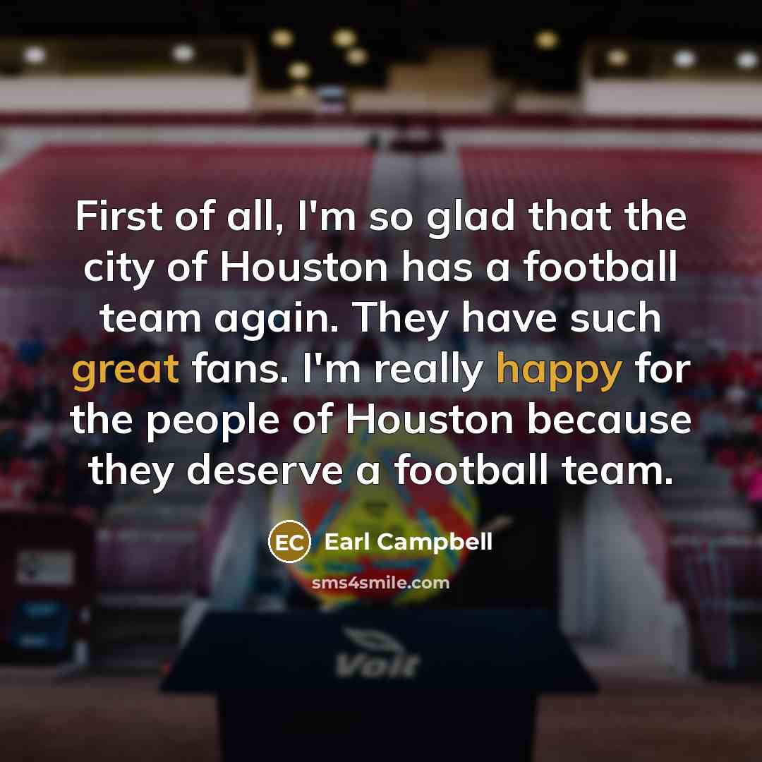 “First of all, I'm so glad that the city of…” quote by Earl Campbell
