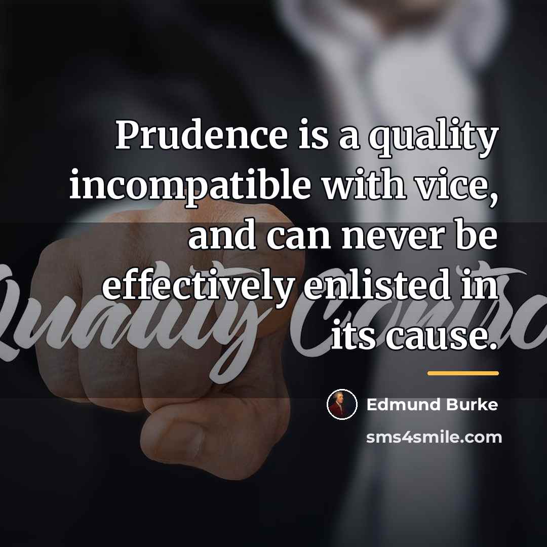 “Prudence is a quality incompatible with vice, and can never…” quote by Edmund Burke