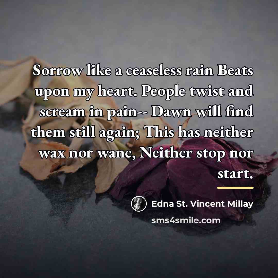 “Sorrow like a ceaseless rain Beats upon my heart. People…” quote by Edna St. Vincent Millay