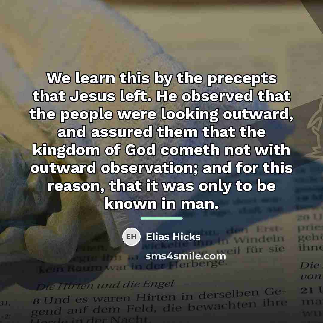 “We learn this by the precepts that Jesus left. He…” quote by Elias Hicks