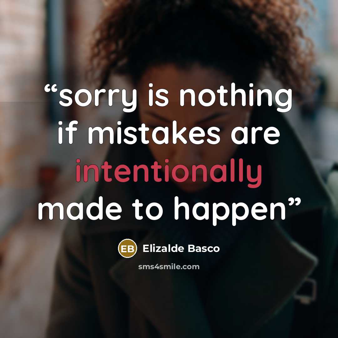 “sorry is nothing if mistakes are intentionally made to happen” quote by Elizalde Basco