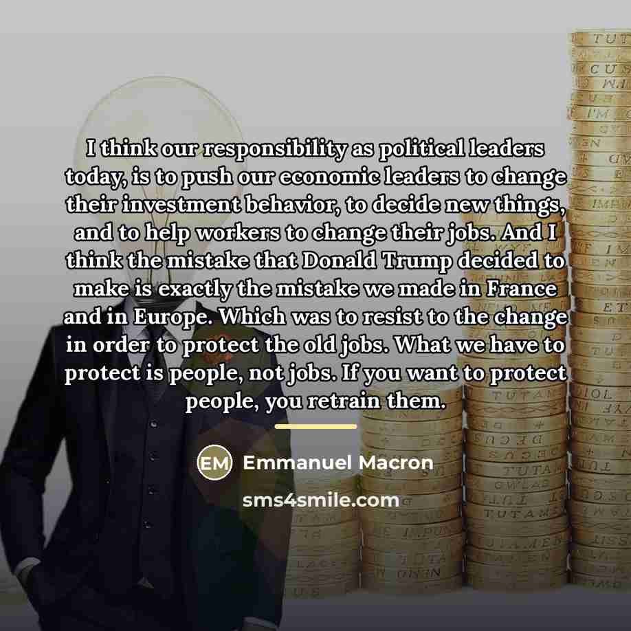 “I think our responsibility as political leaders today, is to…” quote by Emmanuel Macron