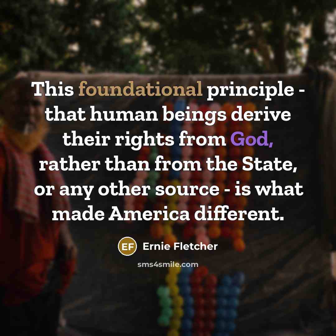 “This foundational principle - that human beings derive their rights…” quote by Ernie Fletcher