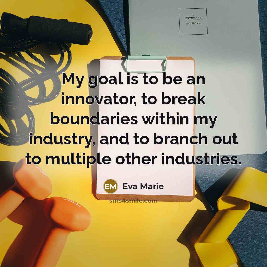 “My goal is to be an innovator, to break boundaries…” quote by Eva Marie