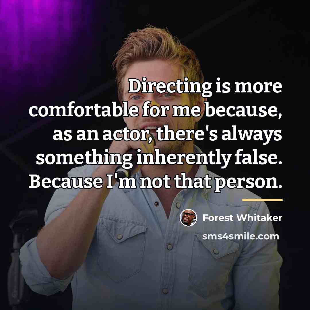 “Directing is more comfortable for me because, as an actor,…” quote by Forest Whitaker