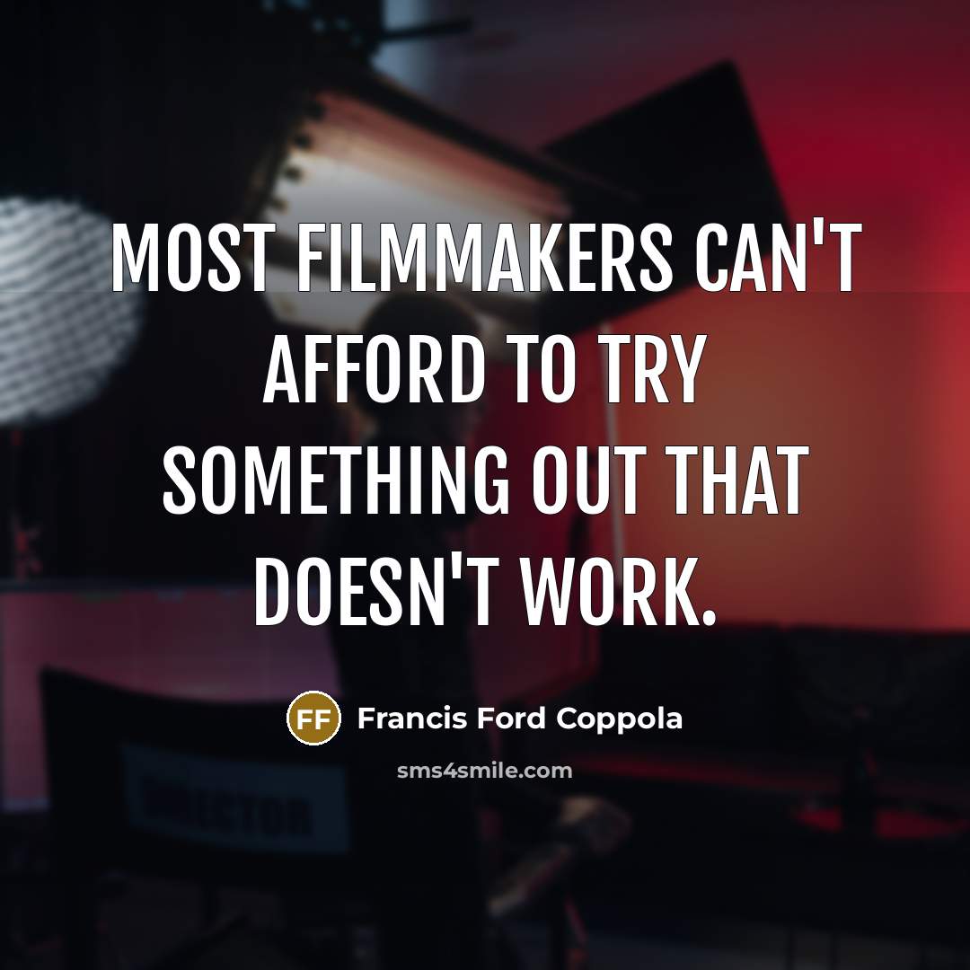 “Most filmmakers can't afford to try something out that doesn't…” quote by Francis Ford Coppola