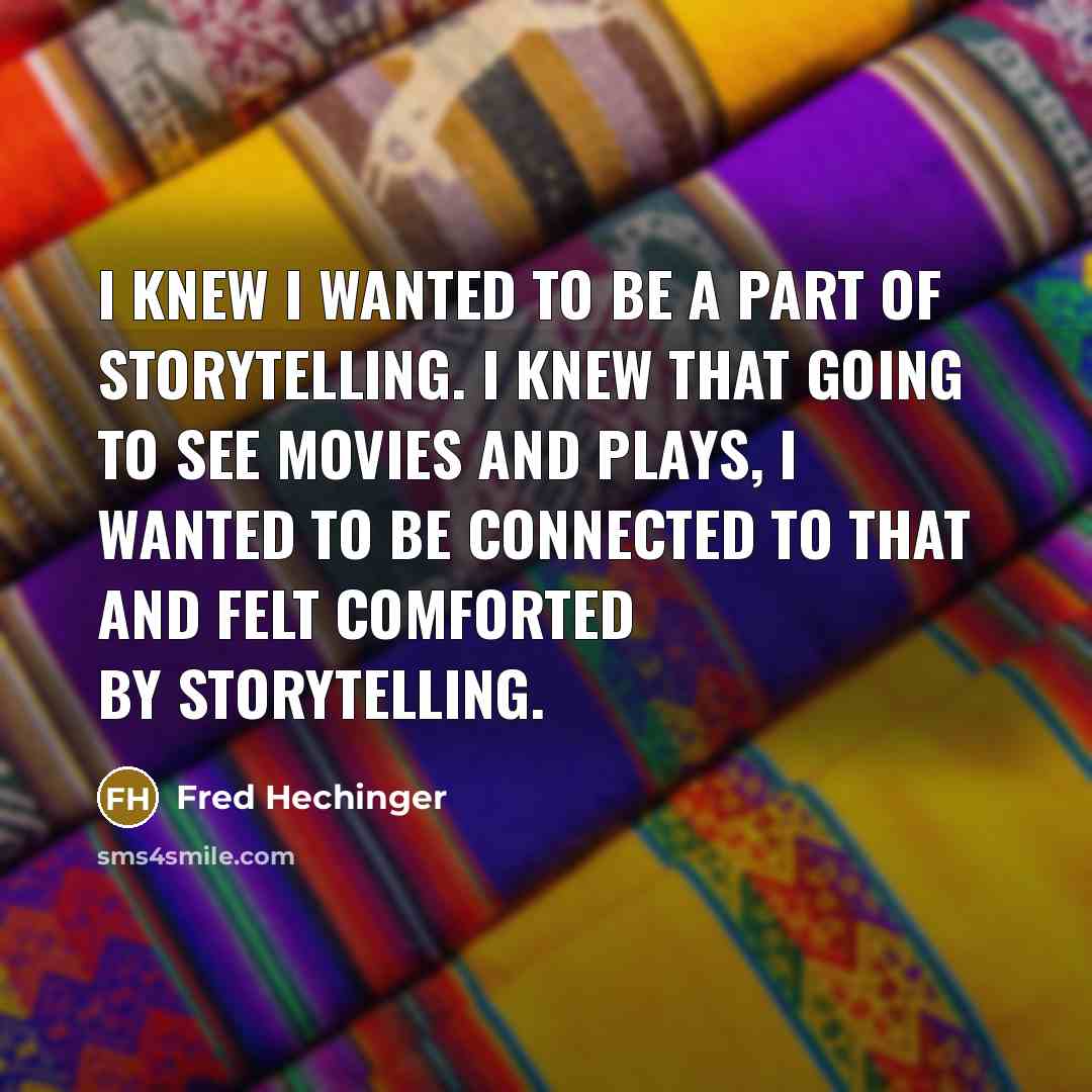“I knew I wanted to be a part of storytelling.…” quote by Fred Hechinger
