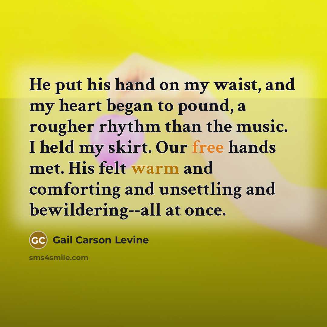 “He put his hand on my waist, and my heart…” quote by Gail Carson Levine