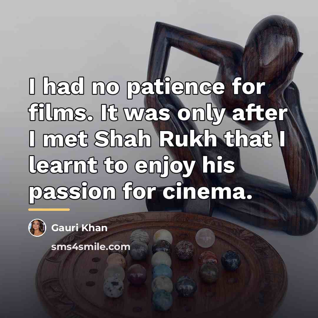 “I had no patience for films. It was only after…” quote by Gauri Khan