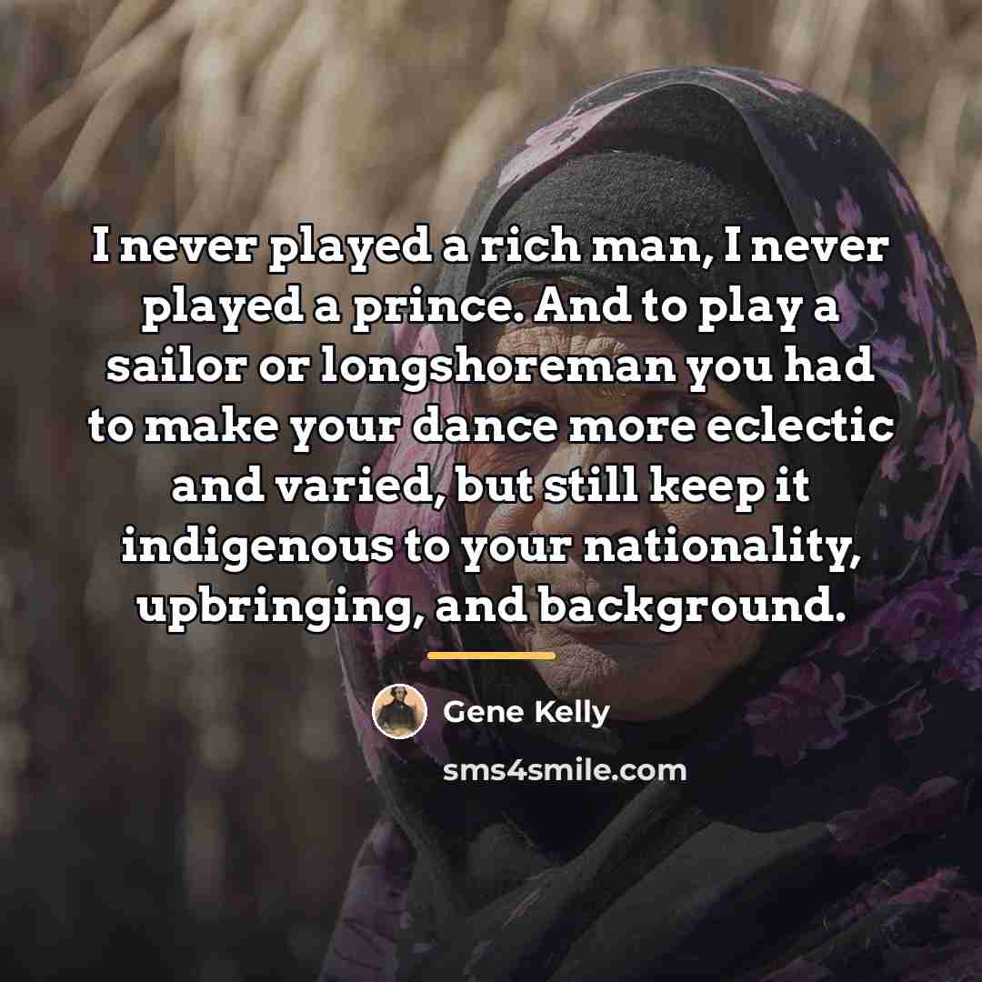 “I never played a rich man, I never played a…” quote by Gene Kelly