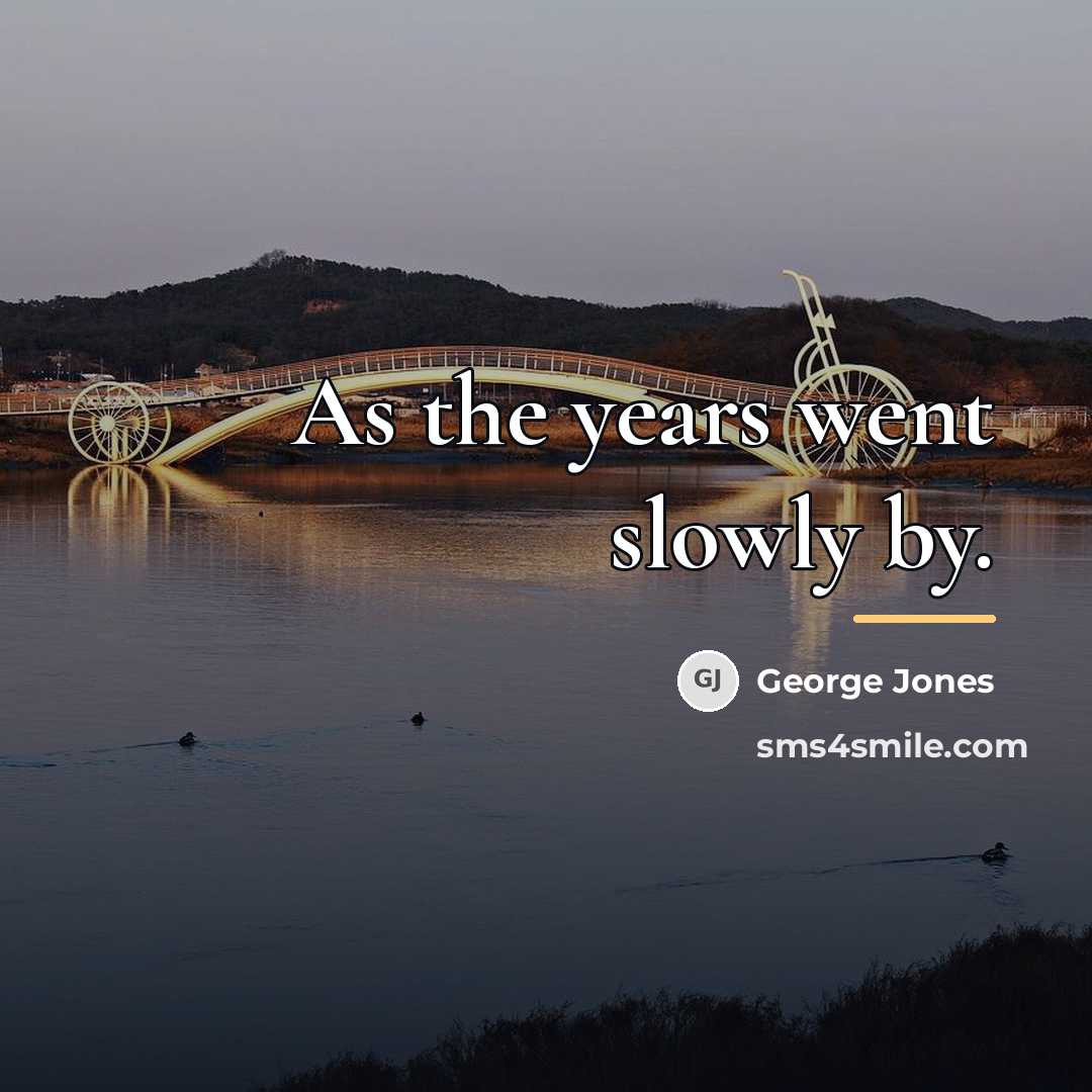 “As the years went slowly by.…” quote by George Jones