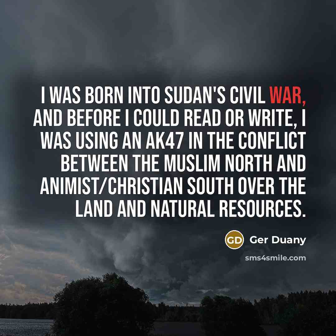 “I was born into Sudan's civil war, and before I…” quote by Ger Duany